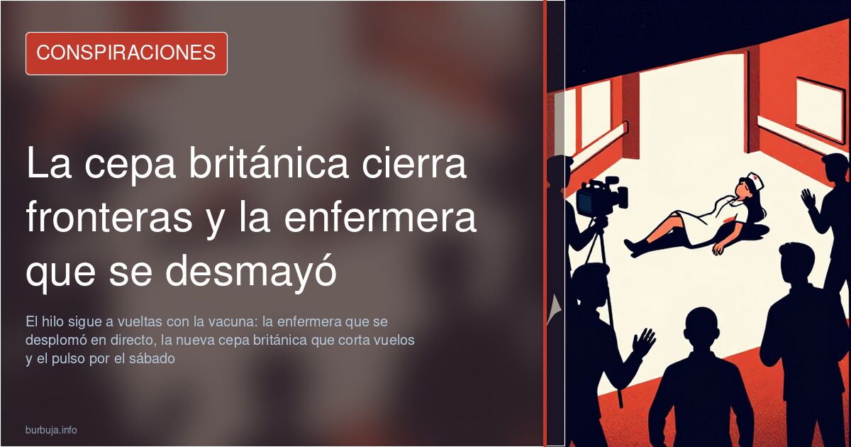 La cepa británica cierra fronteras y la enfermera que se desmayó