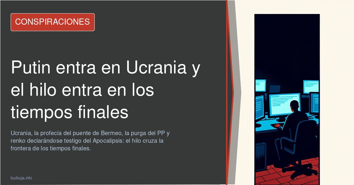 Putin entra en Ucrania y el hilo entra en los tiempos finales