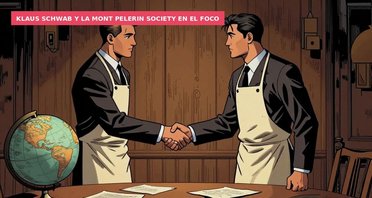 Klaus Schwab y la Mont Pelerin Society en el foco