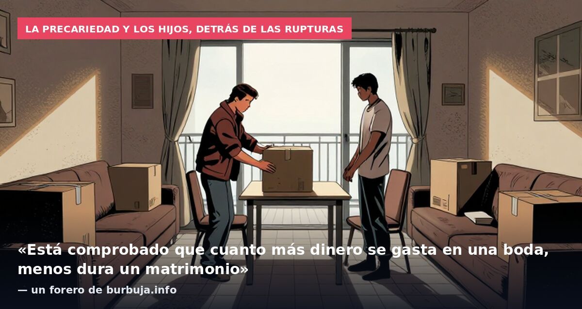 La precariedad y los hijos, detrás de las rupturas: «Está comprobado que cuanto más dinero se gasta en una boda, menos dura un matrimonio» — un forero de burbuja.info
