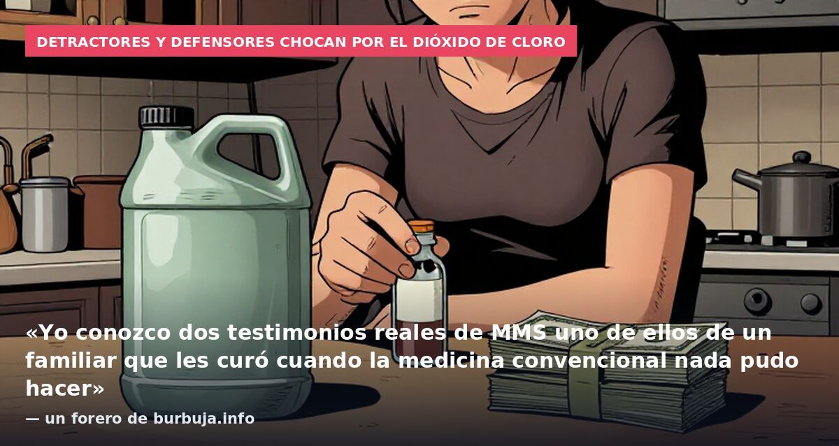 Detractores y defensores chocan por el dióxido de cloro: «Yo conozco dos testimonios reales de MMS uno de ellos de un familiar que les curó cuando la medicina convencional nada pudo hacer» — un forero de burbuja.info