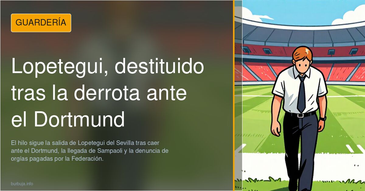 Lopetegui, destituido tras la derrota ante el Dortmund