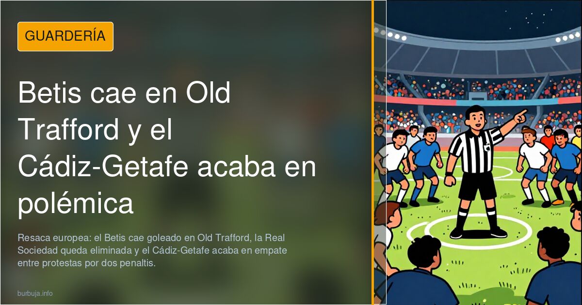 Betis cae en Old Trafford y el Cádiz-Getafe acaba en polémica