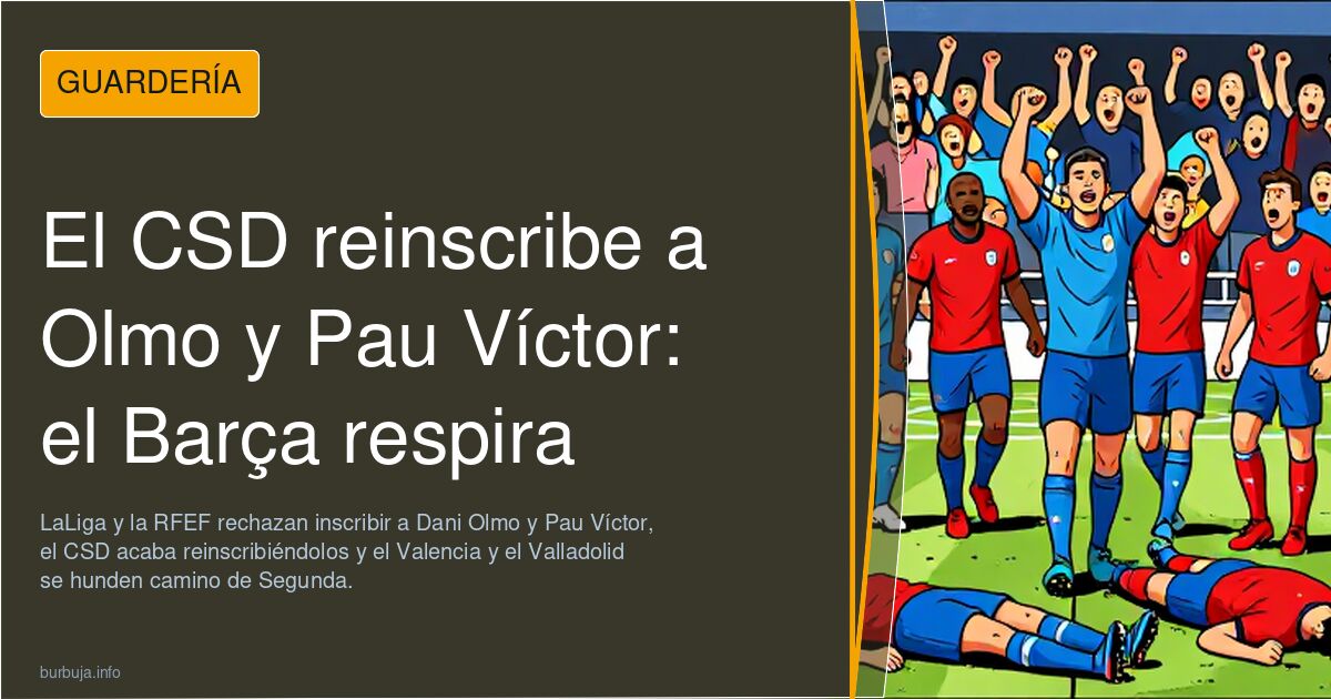 El CSD reinscribe a Olmo y Pau Víctor: el Barça respira