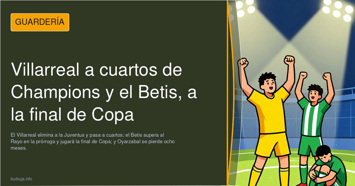 Villarreal a cuartos de Champions y el Betis, a la final de Copa