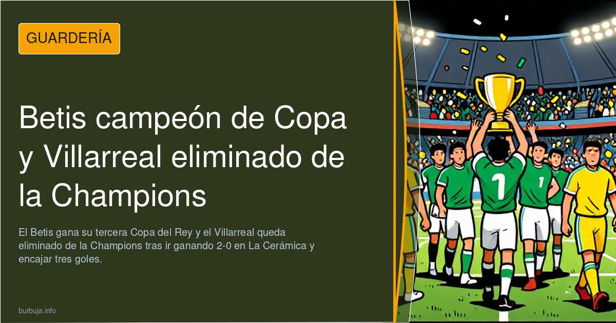 Betis campeón de Copa y Villarreal eliminado de la Champions