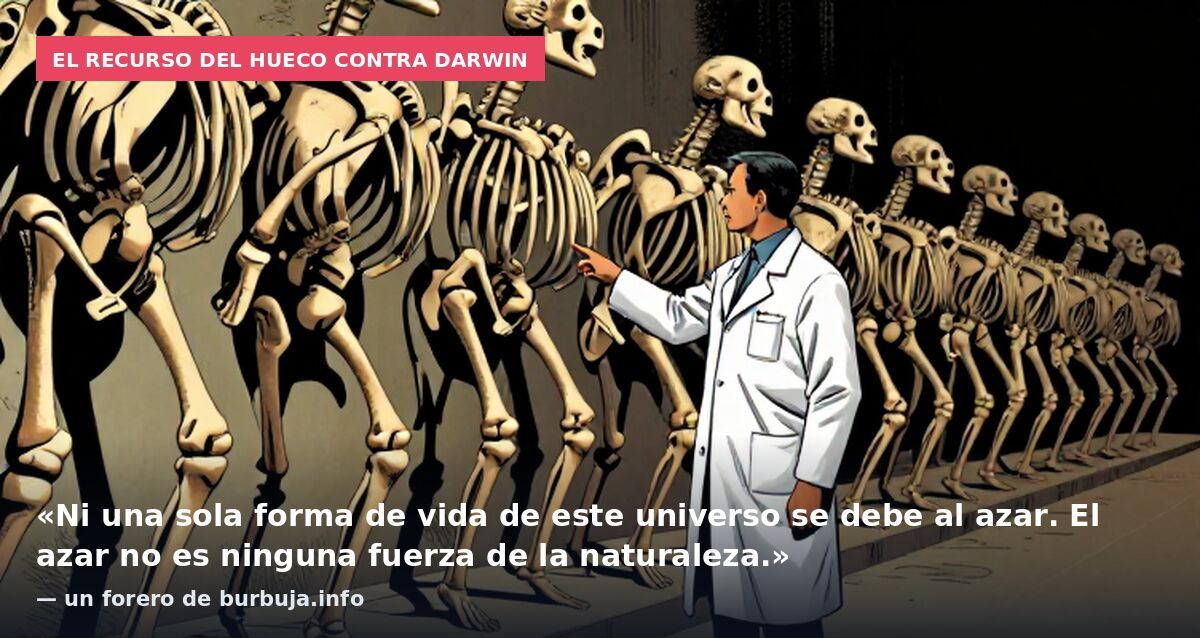 El recurso del hueco contra Darwin: «Ni una sola forma de vida de este universo se debe al azar. El azar no es ninguna fuerza de la naturaleza.» — un forero de burbuja.info