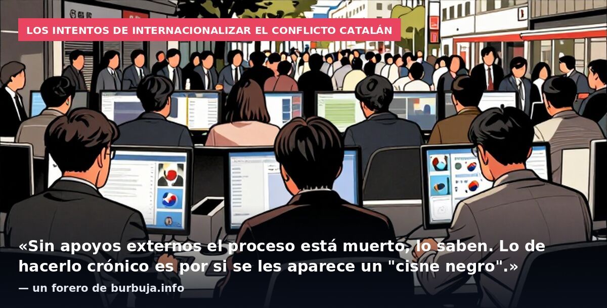Los intentos de internacionalizar el conflicto catalán: «Sin apoyos externos el proceso está muerto, lo saben. Lo de hacerlo crónico es por si se les aparece un "cisne negro".» — un forero de burbuja.info