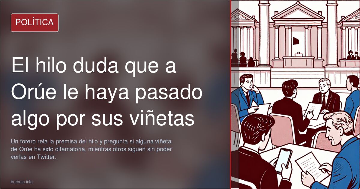 El hilo duda que a Orúe le haya pasado algo por sus viñetas