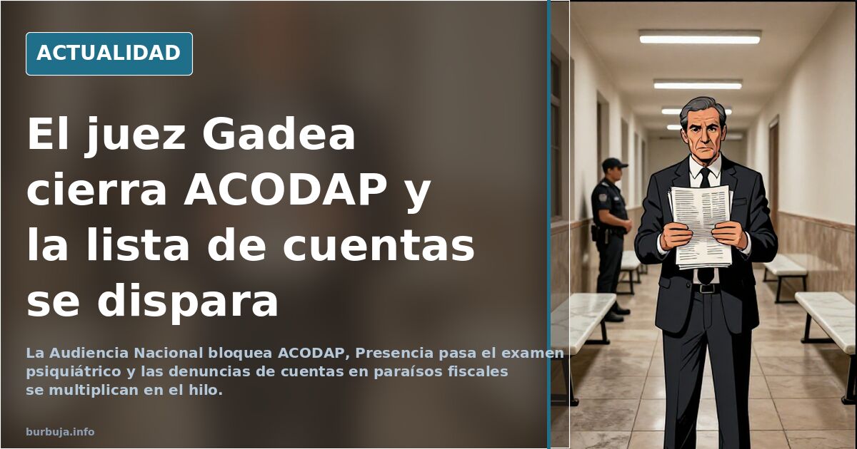 El juez Gadea cierra ACODAP y la lista de cuentas se dispara