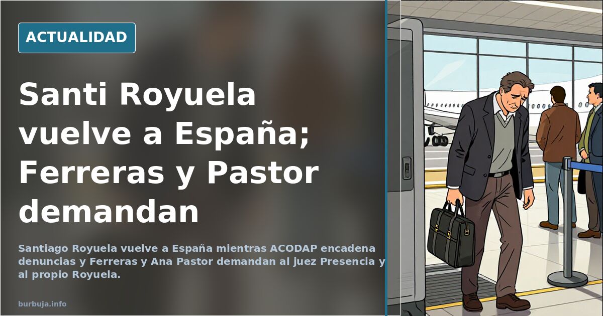 Santi Royuela vuelve a España; Ferreras y Pastor demandan