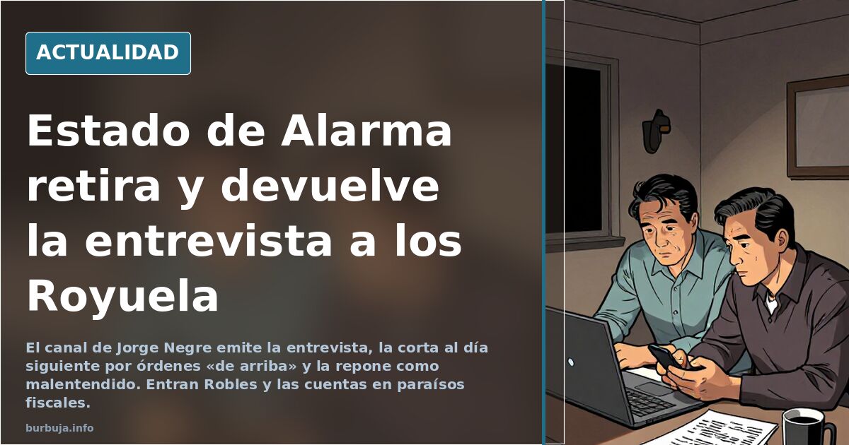 Estado de Alarma retira y devuelve la entrevista a los Royuela