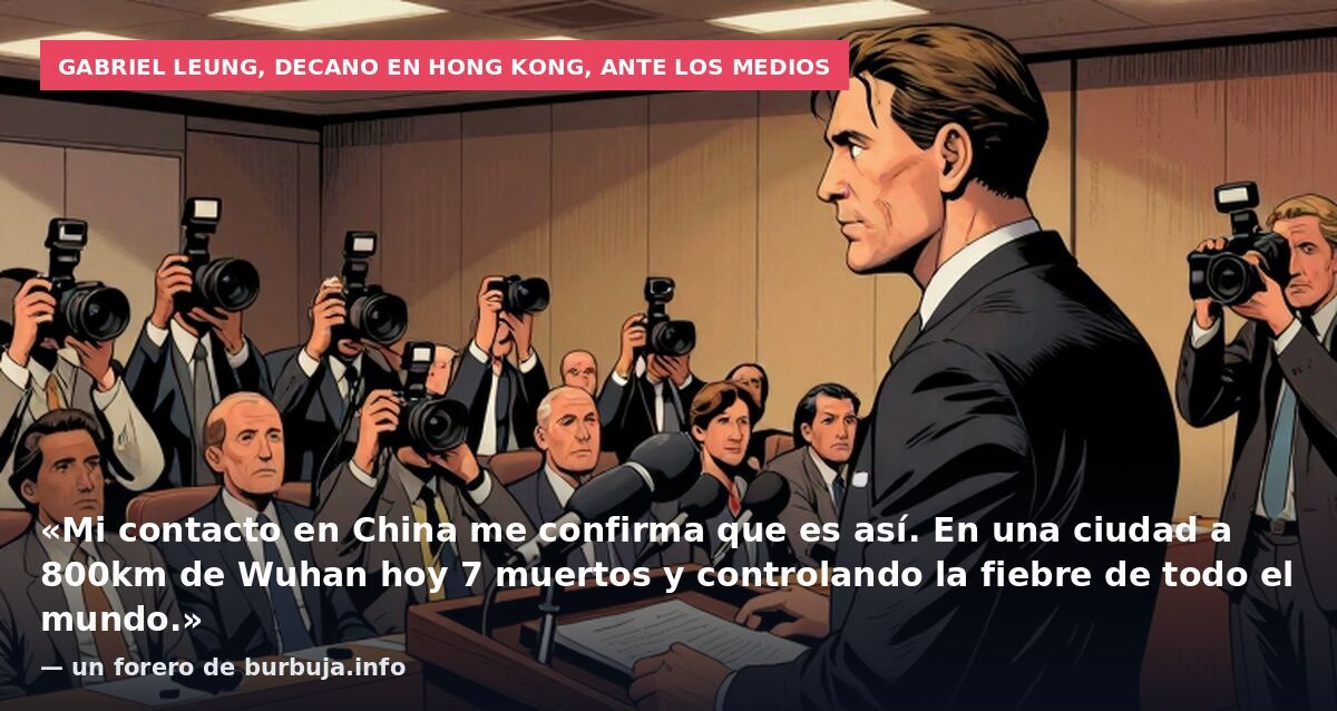 Gabriel Leung, decano en Hong Kong, ante los medios: «Mi contacto en China me confirma que es así. En una ciudad a 800km de Wuhan hoy 7 muertos y controlando la fiebre de todo el mundo.» — un forero de burbuja.info