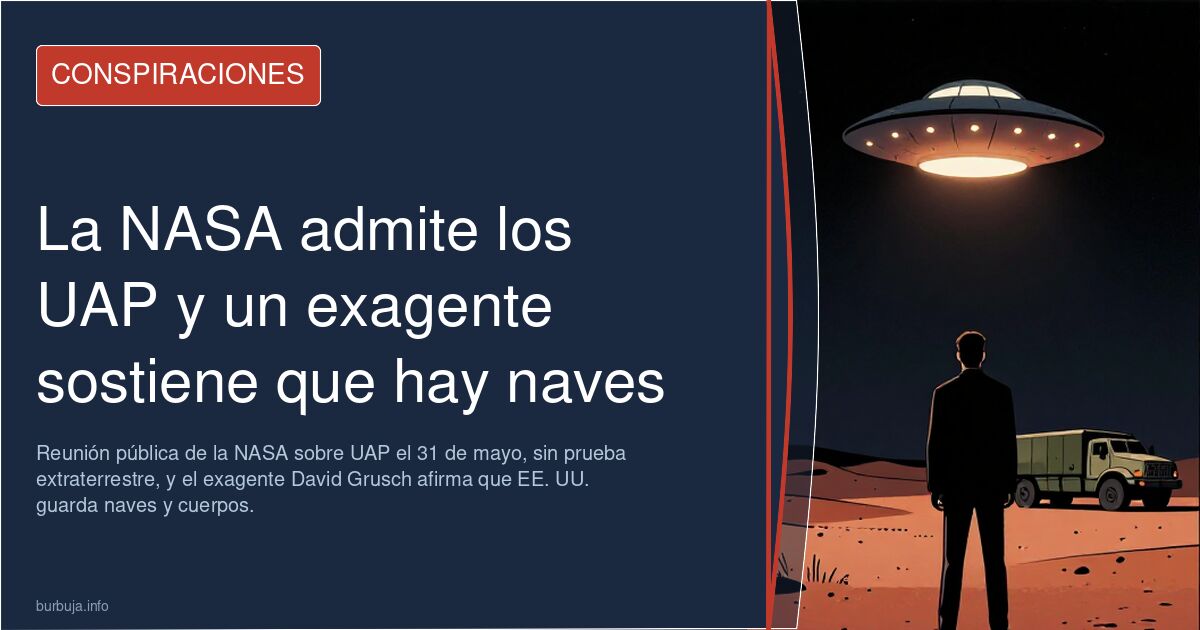 La NASA admite los UAP y un exagente sostiene que hay naves