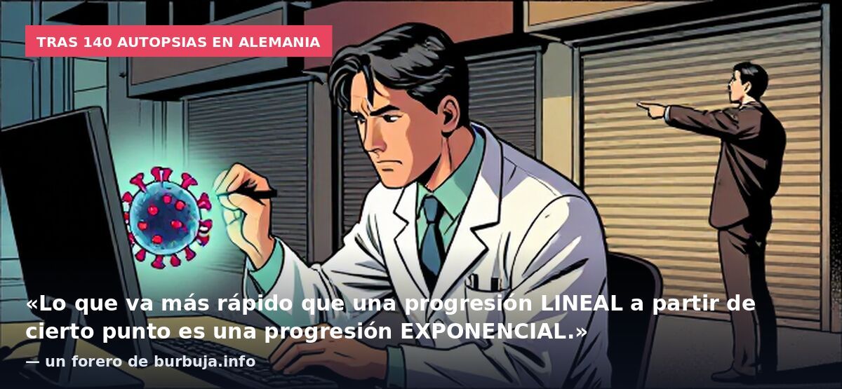 Tras 140 autopsias en Alemania: «Lo que va más rápido que una progresión LINEAL a partir de cierto punto es una progresión EXPONENCIAL.» — un forero de burbuja.info