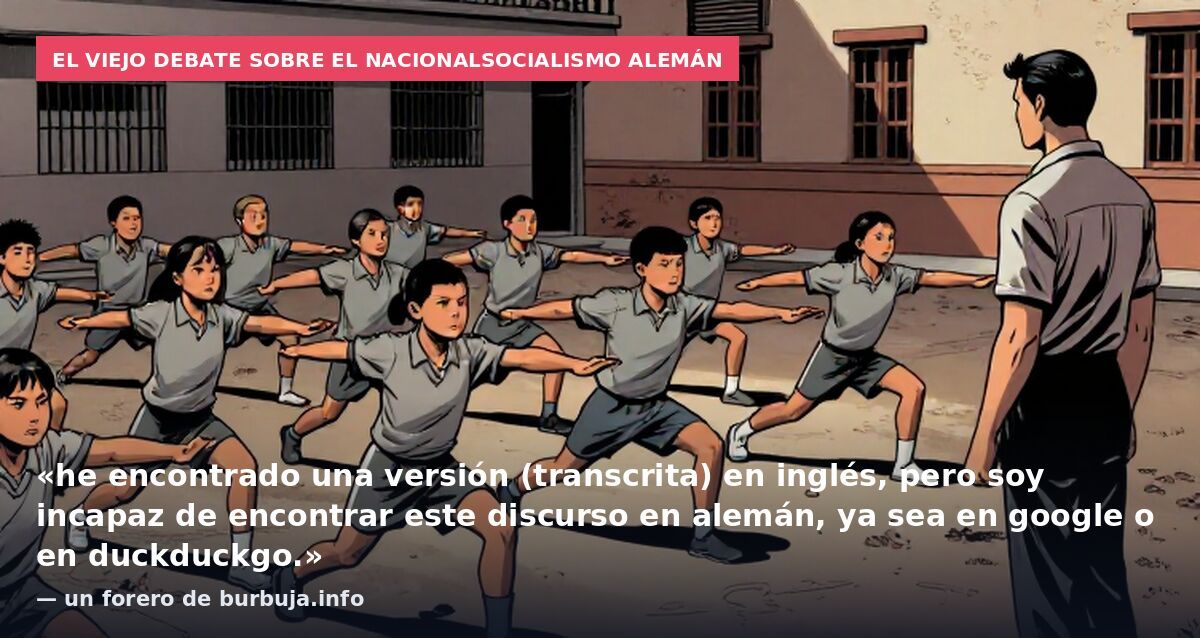 El viejo debate sobre el nacionalsocialismo alemán: «he encontrado una versión (transcrita) en inglés, pero soy incapaz de encontrar este discurso en alemán, ya sea en google o en duckduckgo.» — un forero de burbuja.info
