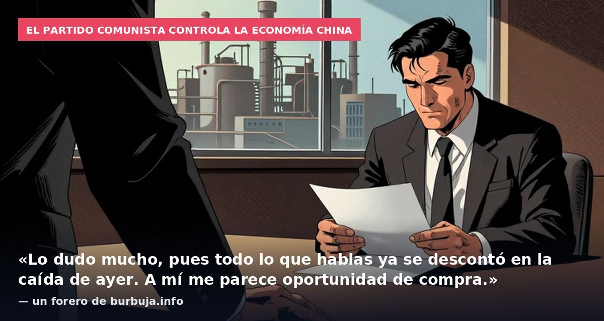 El Partido Comunista controla la economía china: «Lo dudo mucho, pues todo lo que hablas ya se descontó en la caída de ayer. A mí me parece oportunidad de compra.» — un forero de burbuja.info