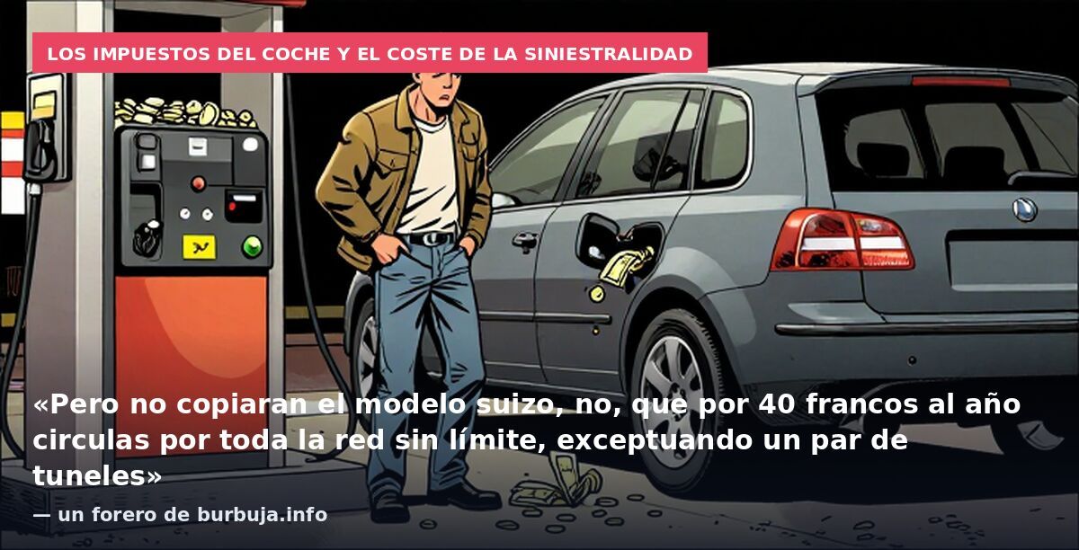 Los impuestos del coche y el coste de la siniestralidad: «Pero no copiaran el modelo suizo, no, que por 40 francos al año circulas por toda la red sin límite, exceptuando un par de tuneles» — un forero de burbuja.info