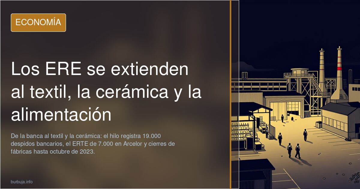 Los ERE se extienden al textil, la cerámica y la alimentación