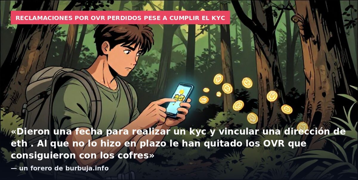 Reclamaciones por OVR perdidos pese a cumplir el KYC: «Dieron una fecha para realizar un kyc y vincular una dirección de eth . Al que no lo hizo en plazo le han quitado los OVR que consiguieron con los cofres» — un forero de burbuja.info