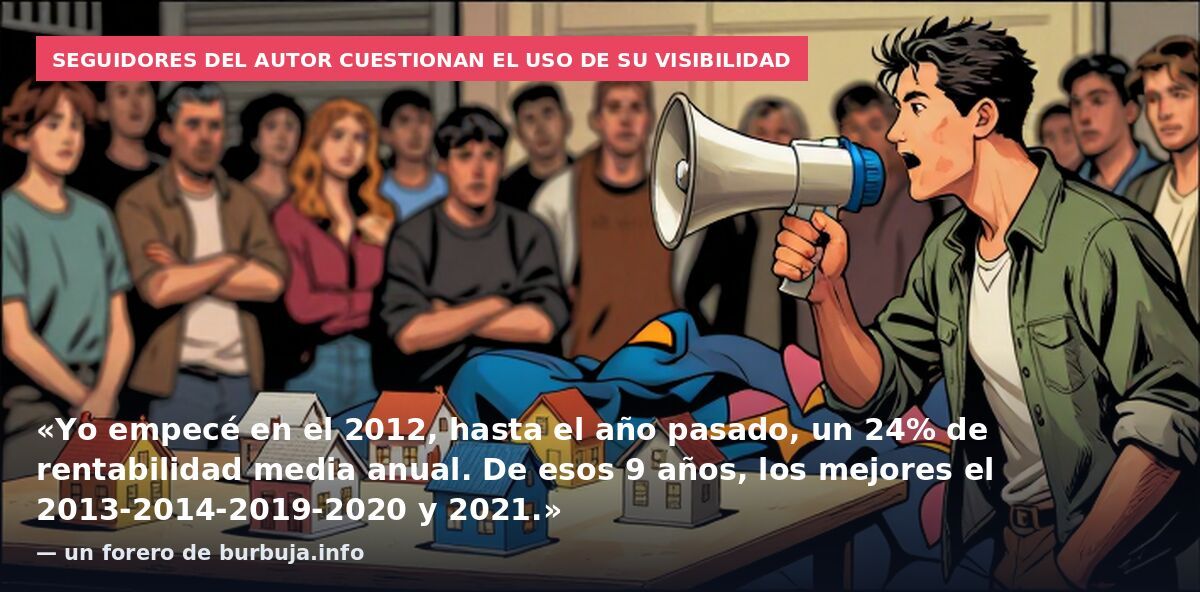 Seguidores del autor cuestionan el uso de su visibilidad: «Yo empecé en el 2012, hasta el año pasado, un 24% de rentabilidad media anual. De esos 9 años, los mejores el 2013-2014-2019-2020 y 2021.» — un forero de burbuja.info