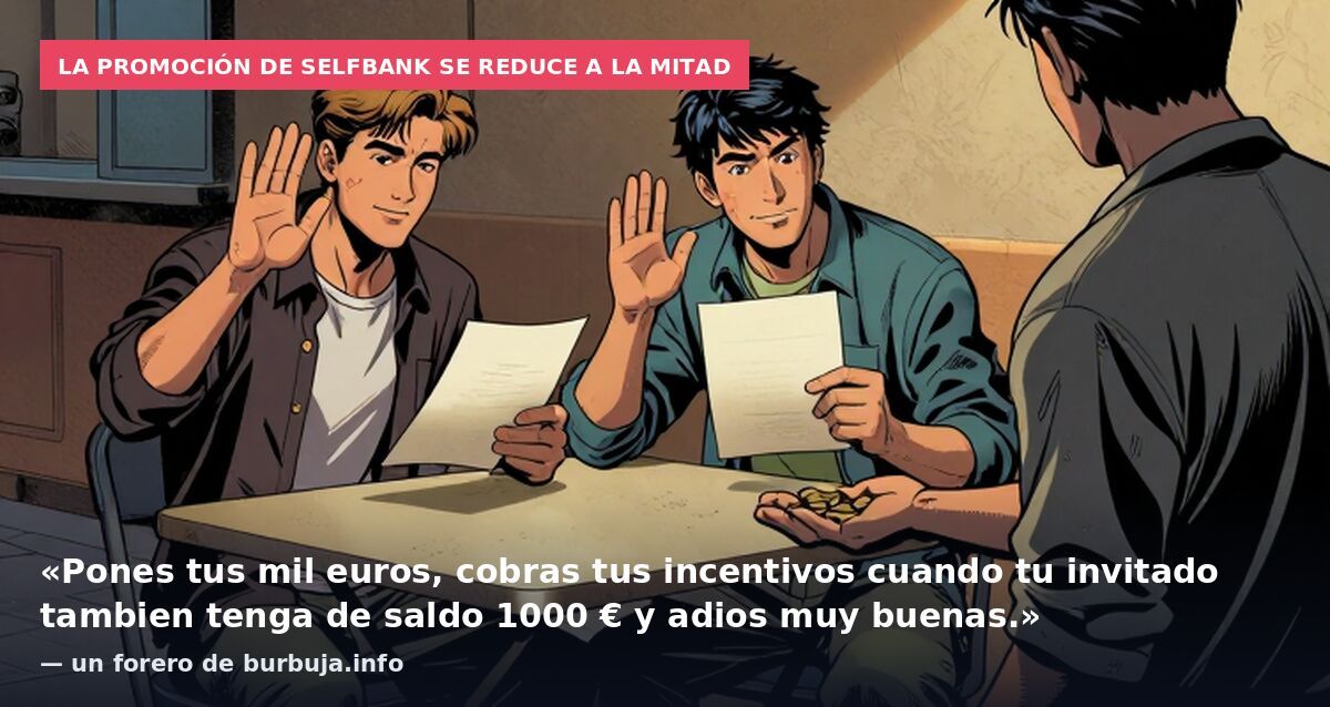 La promoción de Selfbank se reduce a la mitad: «Pones tus mil euros, cobras tus incentivos cuando tu invitado tambien tenga de saldo 1000 € y adios muy buenas.» — un forero de burbuja.info