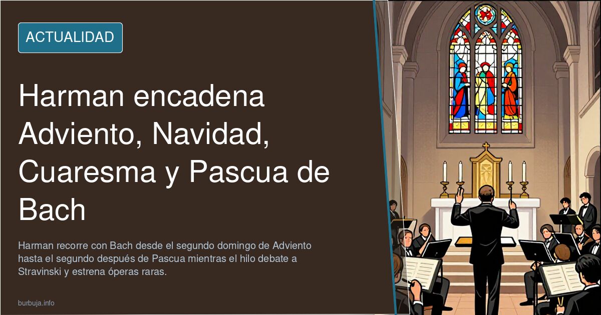Harman encadena Adviento, Navidad, Cuaresma y Pascua de Bach
