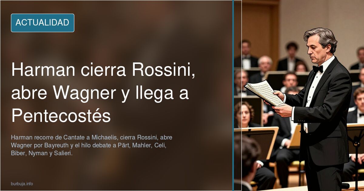 Harman cierra Rossini, abre Wagner y llega a Pentecostés