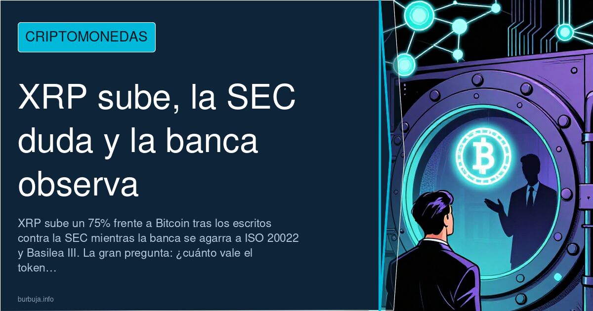 XRP sube, la SEC duda y la banca observa