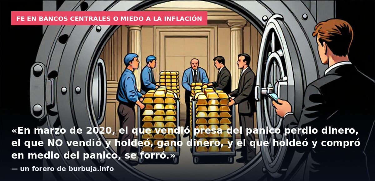 Fe en bancos centrales o miedo a la inflación: «En marzo de 2020, el que vendió presa del panico perdio dinero, el que NO vendió y holdeó, gano dinero, y el que holdeó y compró en medio del panico, se forró.» — un forero de burbuja.info