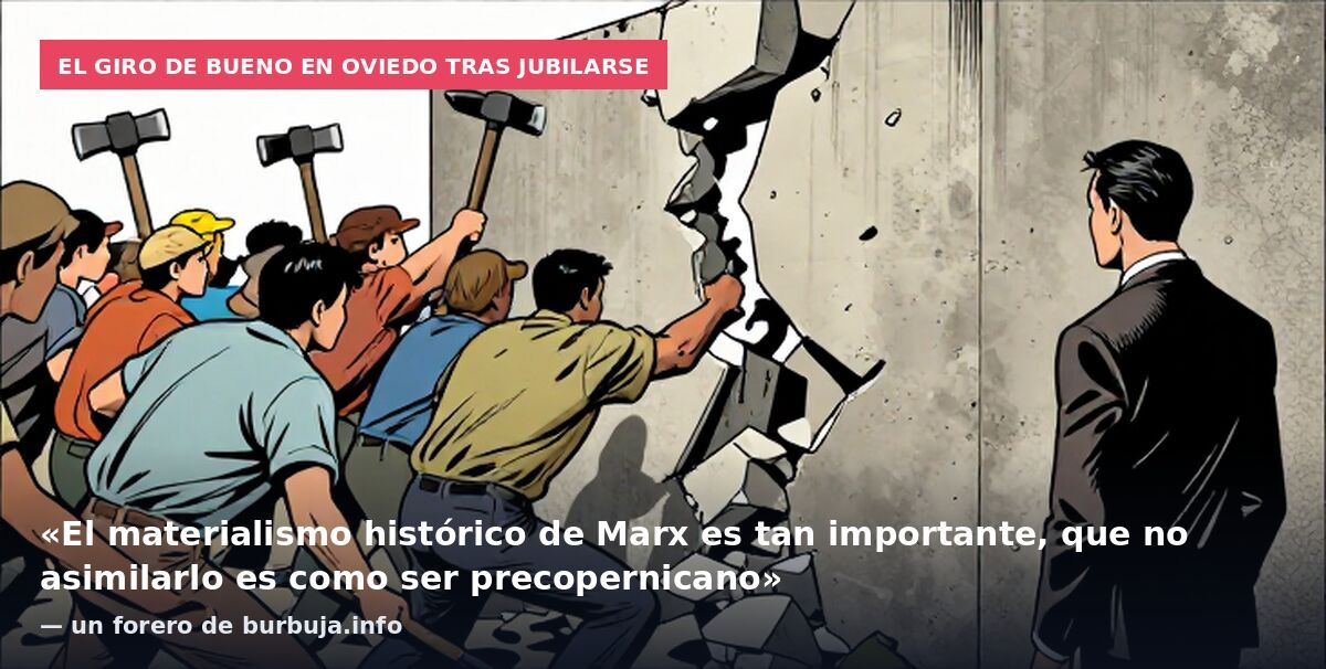 El giro de Bueno en Oviedo tras jubilarse: «El materialismo histórico de Marx es tan importante, que no asimilarlo es como ser precopernicano» — un forero de burbuja.info