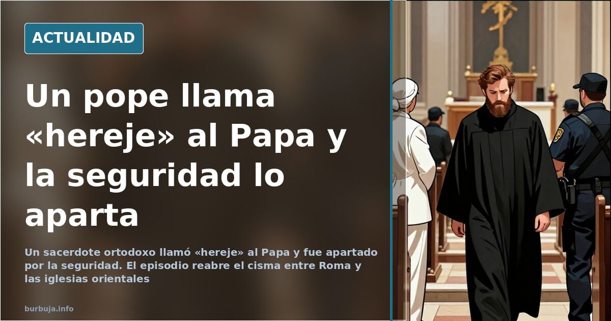 Sacerdote ortodoxo increpa al Papa en un acto público mientras agentes de seguridad lo apartan