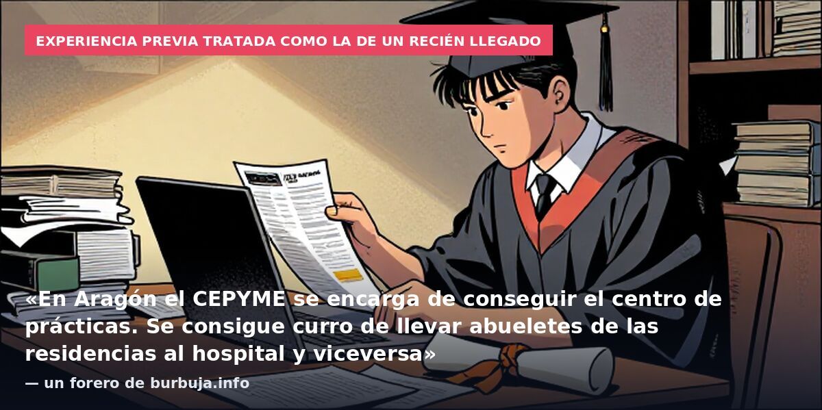 Experiencia previa tratada como la de un recién llegado: «En Aragón el CEPYME se encarga de conseguir el centro de prácticas. Se consigue curro de llevar abueletes de las residencias al hospital y viceversa» — un forero de burbuja.info