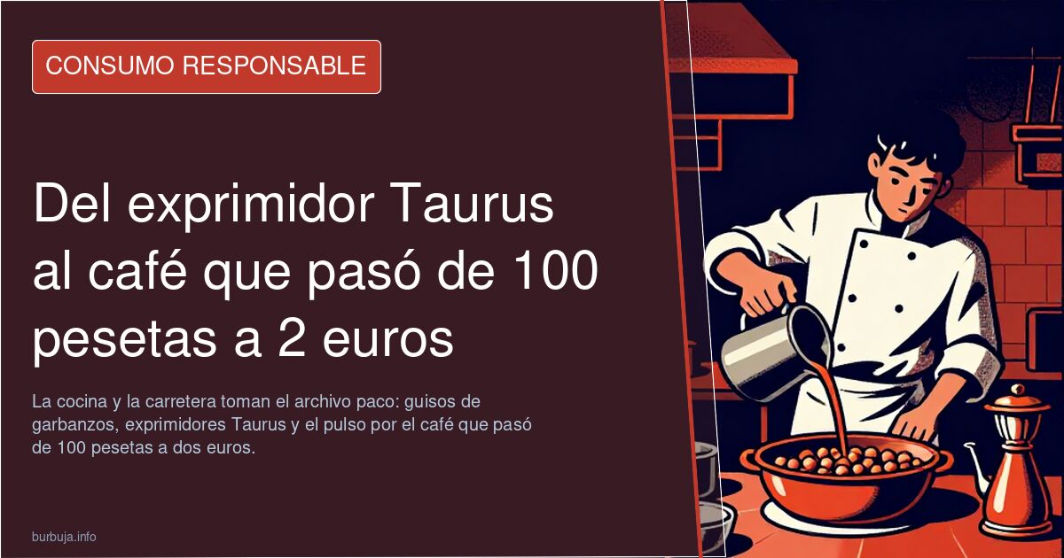 Del exprimidor Taurus al café que pasó de 100 pesetas a 2 euros