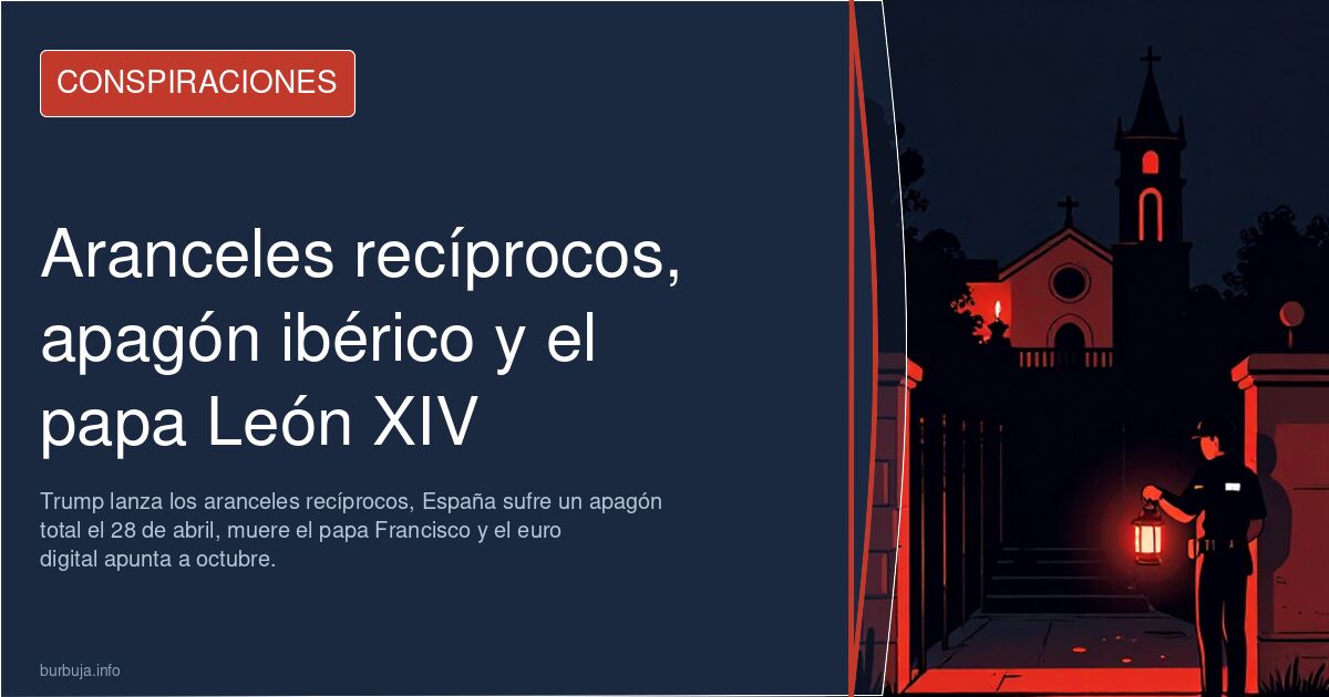 Aranceles recíprocos, apagón ibérico y el papa León XIV