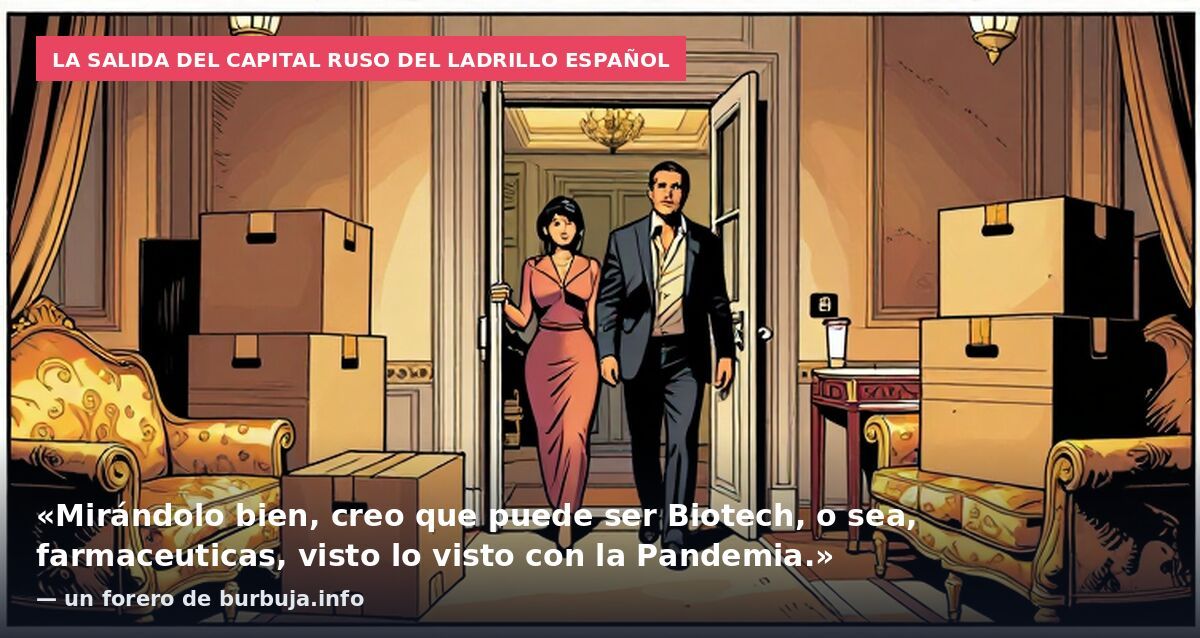 La salida del capital ruso del ladrillo español: «Mirándolo bien, creo que puede ser Biotech, o sea, farmaceuticas, visto lo visto con la Pandemia.» — un forero de burbuja.info
