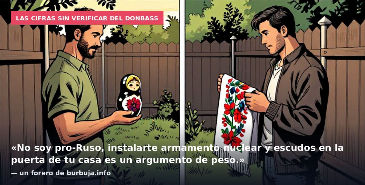 Las cifras sin verificar del Donbass: «No soy pro-Ruso, instalarte armamento nuclear y escudos en la puerta de tu casa es un argumento de peso.» — un forero de burbuja.info