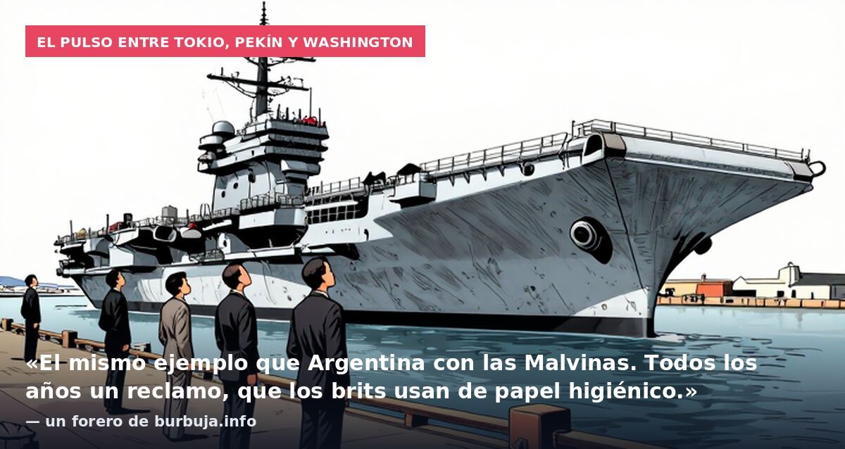 El pulso entre Tokio, Pekín y Washington: «El mismo ejemplo que Argentina con las Malvinas. Todos los años un reclamo, que los brits usan de papel higiénico.» — un forero de burbuja.info