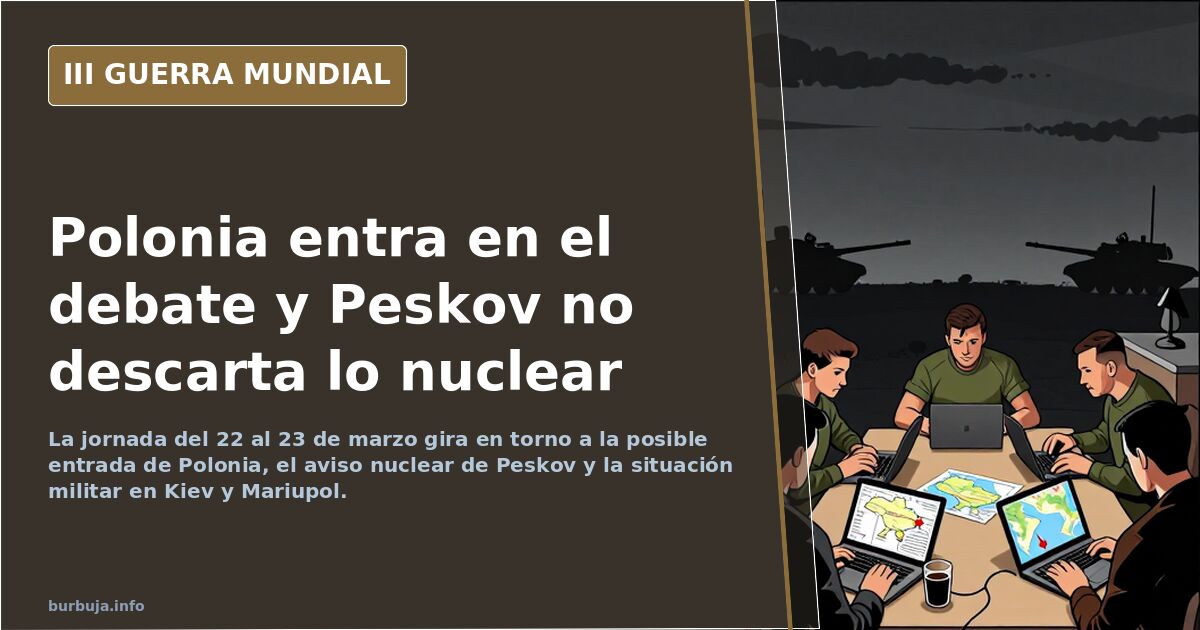 Polonia entra en el debate y Peskov no descarta lo nuclear