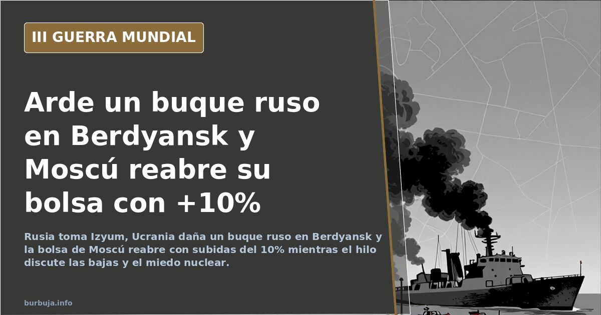 Arde un buque ruso en Berdyansk y Moscú reabre su bolsa con +10%