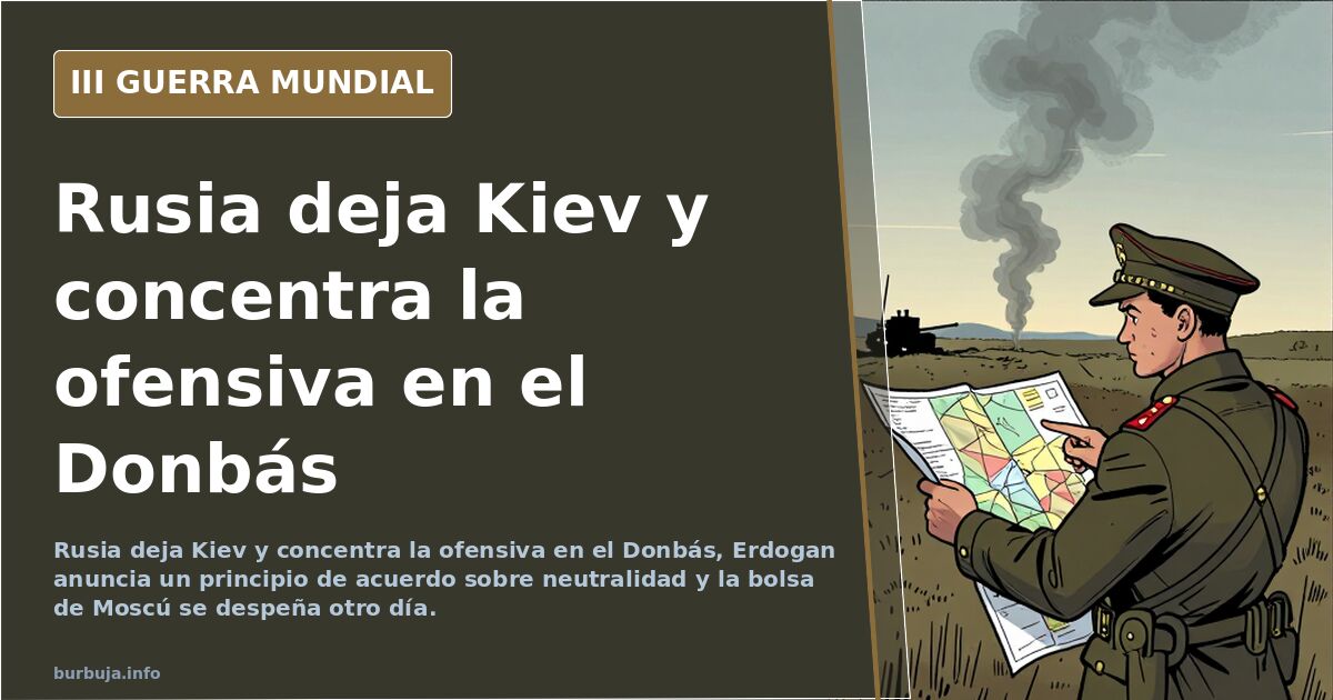 Rusia deja Kiev y concentra la ofensiva en el Donbás