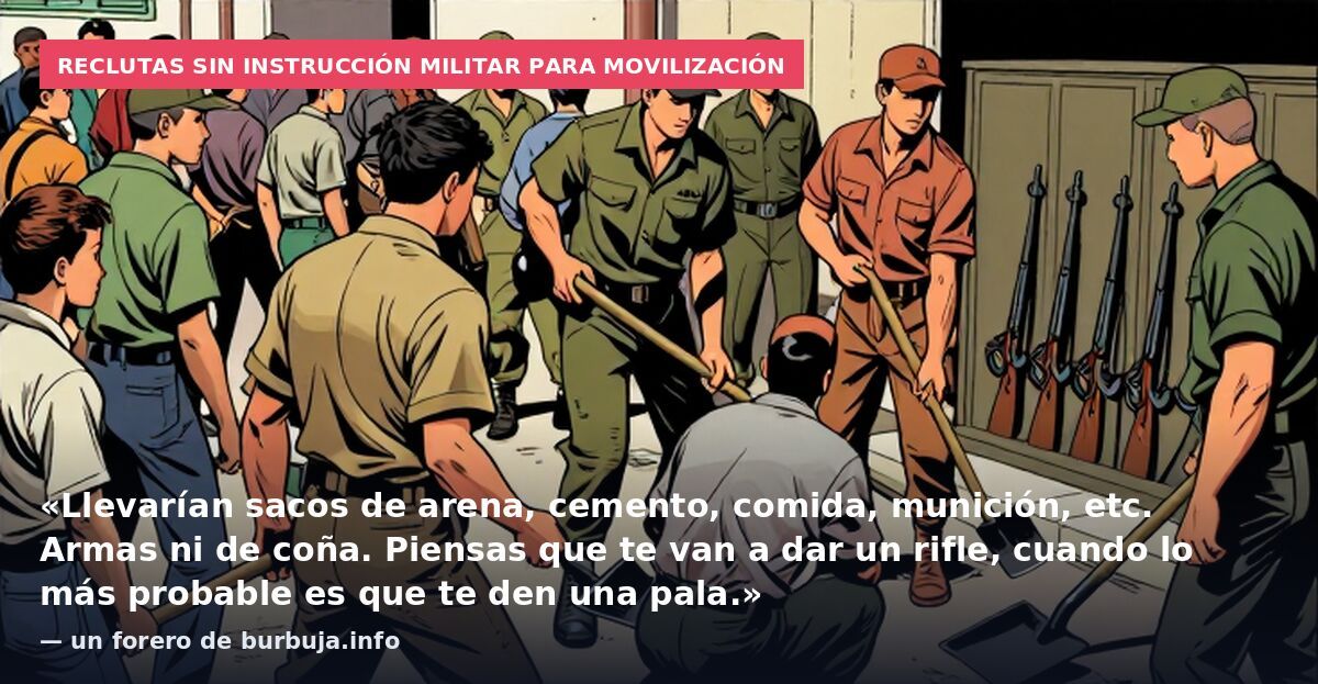 Reclutas sin instrucción militar para movilización: «Llevarían sacos de arena, cemento, comida, munición, etc. Armas ni de coña. Piensas que te van a dar un rifle, cuando lo más probable es que te den una pala.» — un forero de burbuja.info