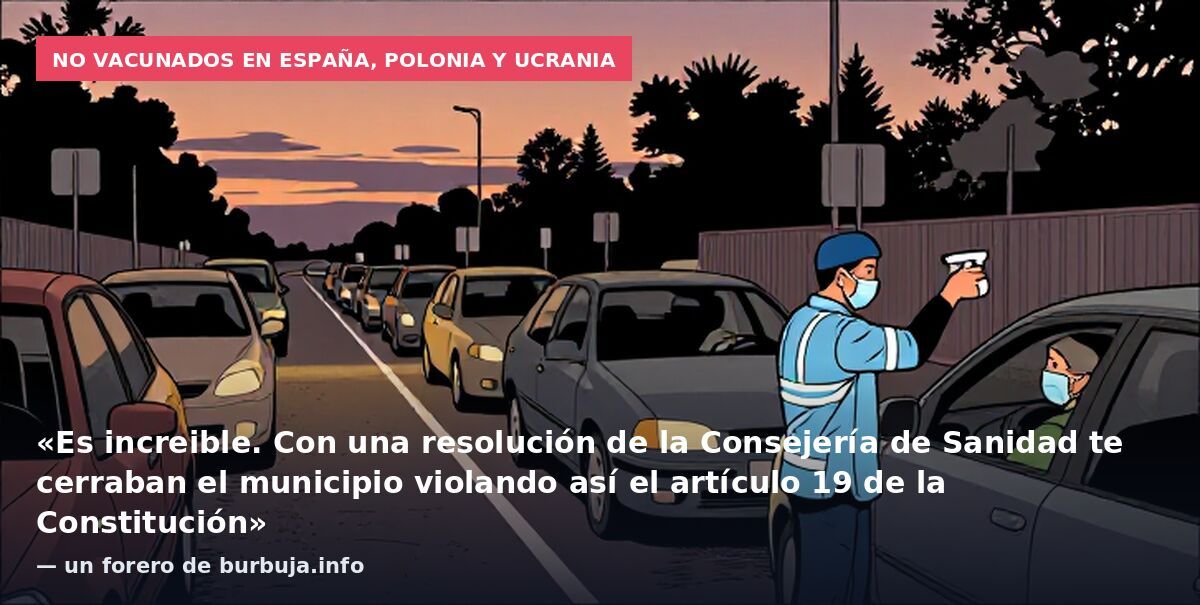 No vacunados en España, Polonia y Ucrania: «Es increible. Con una resolución de la Consejería de Sanidad te cerraban el municipio violando así el artículo 19 de la Constitución» — un forero de burbuja.info