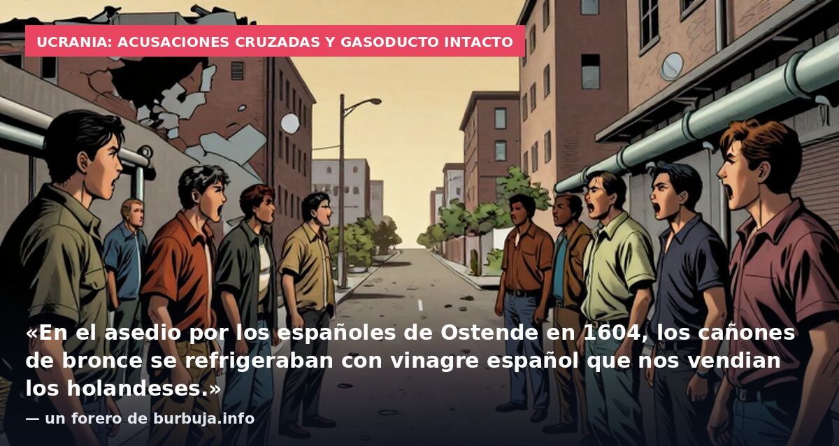 Ucrania: acusaciones cruzadas y gasoducto intacto: «En el asedio por los españoles de Ostende en 1604, los cañones de bronce se refrigeraban con vinagre español que nos vendian los holandeses.» — un forero de burbuja.info