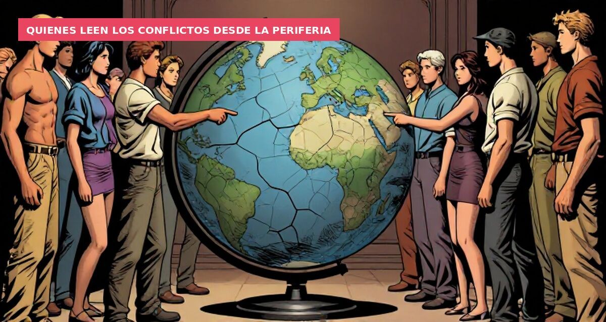 Quienes leen los conflictos desde la periferia