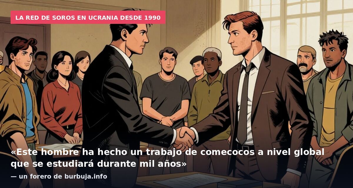 La red de Soros en Ucrania desde 1990: «Este hombre ha hecho un trabajo de comecocos a nivel global que se estudiará durante mil años» — un forero de burbuja.info