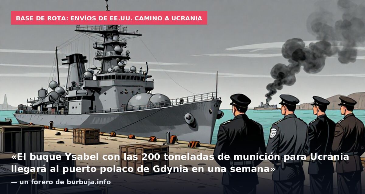 Base de Rota: envíos de EE.UU. camino a Ucrania: «El buque Ysabel con las 200 toneladas de munición para Ucrania llegará al puerto polaco de Gdynia en una semana» — un forero de burbuja.info