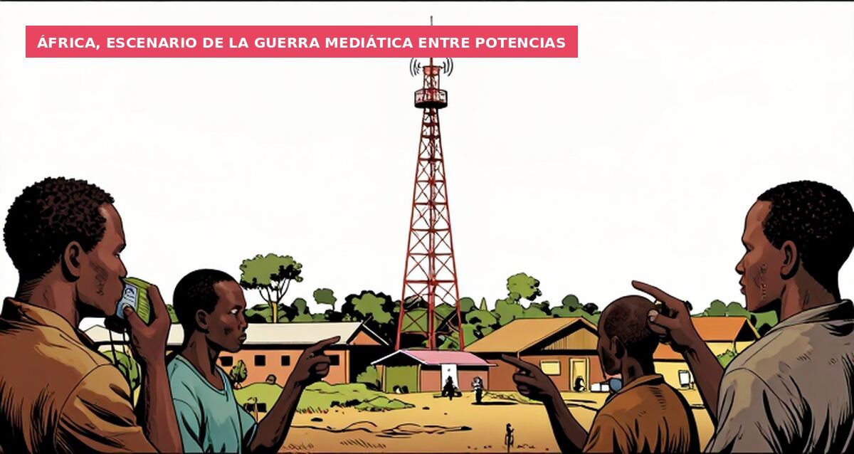 África, escenario de la guerra mediática entre potencias