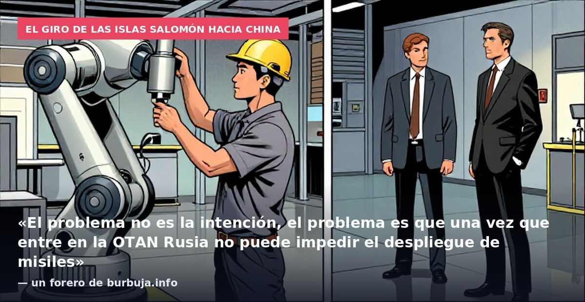 El giro de las Islas Salomón hacia China: «El problema no es la intención, el problema es que una vez que entre en la OTAN Rusia no puede impedir el despliegue de misiles» — un forero de burbuja.info