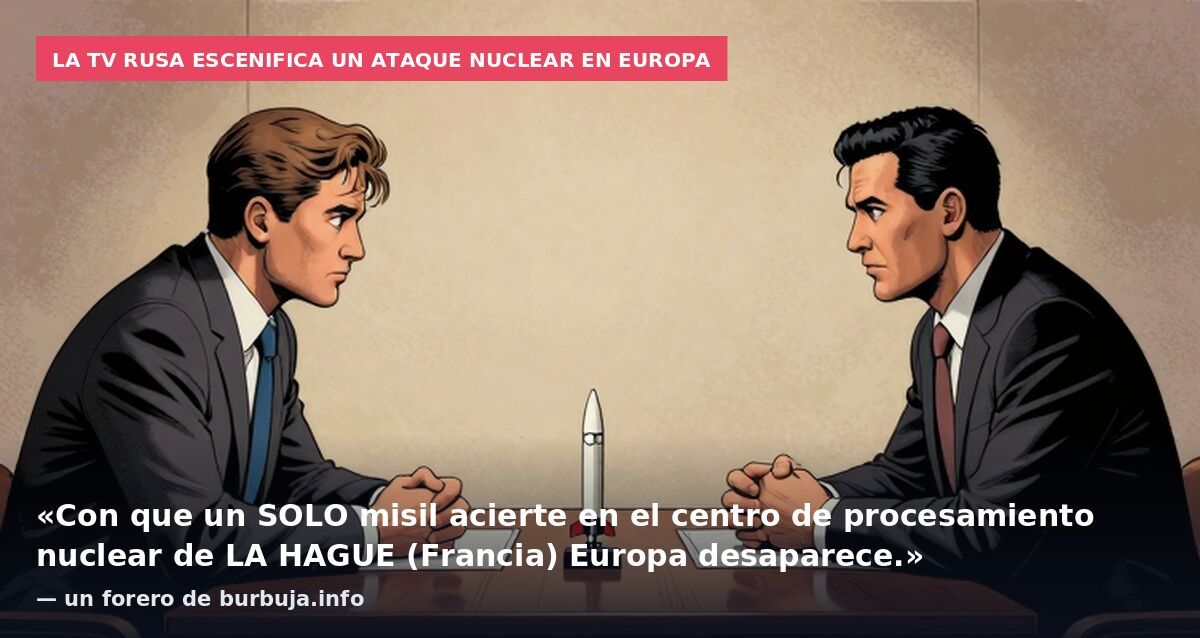 La TV rusa escenifica un ataque nuclear en Europa: «Con que un SOLO misil acierte en el centro de procesamiento nuclear de LA HAGUE (Francia) Europa desaparece.» — un forero de burbuja.info